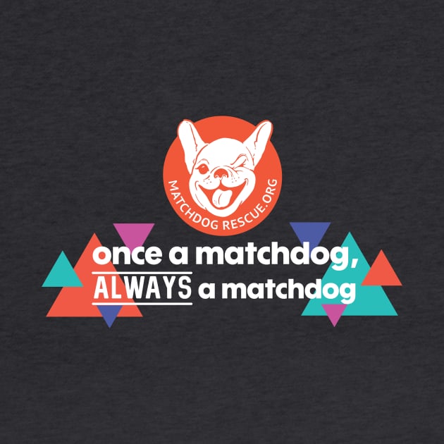 Once a MatchDog, Always a MatchDog by matchdogrescue